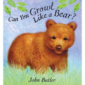 Can You Growl Like a Bear? - by  John Butler (Board Book) - 1 of 1