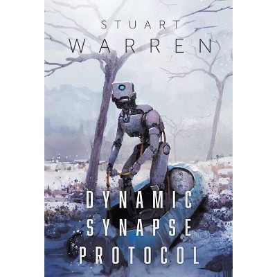 Dynamic Synapse Protocol - by  Stuart Warren (Hardcover)