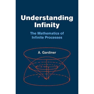 Understanding Infinity - (Dover Books on Mathematics) by  A Gardiner & Mathematics (Paperback)