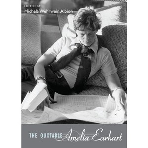 The Quotable Amelia Earhart - by  Michele Wehrwein Albion (Hardcover) - 1 of 1