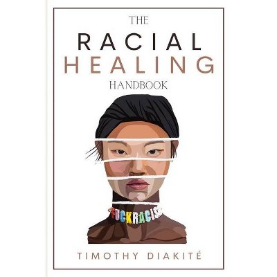 The Racial Healing Handbook - by  Timothy Diakité (Paperback)