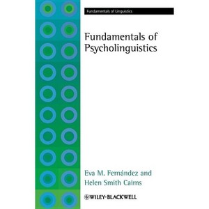 Fundamentals of Psycholinguist - (Fundamentals of Linguistics) by  Eva M Fernández & Helen Smith Cairns (Paperback) - 1 of 1