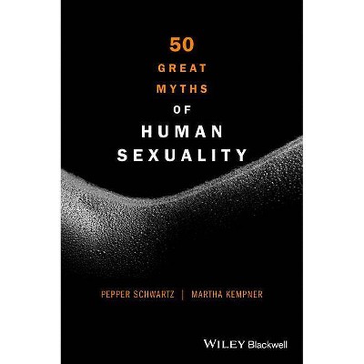 50 Great Myths of Human Sexuality - by  Pepper Schwartz & Martha Kempner (Paperback)