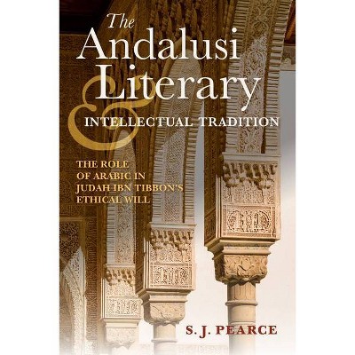 The Andalusi Literary and Intellectual Tradition - (Sephardi and Mizrahi Studies) by  Sarah J Pearce (Hardcover)