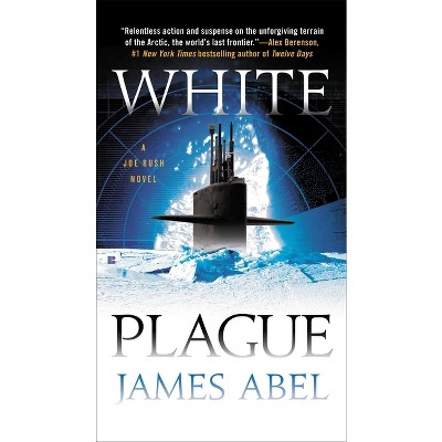 White Plague - (Joe Rush Novel) by  James Abel (Paperback)