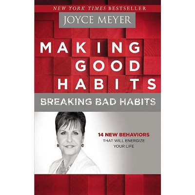 Making Good Habits, Breaking Bad Habits - By Joyce Meyer (paperback ...