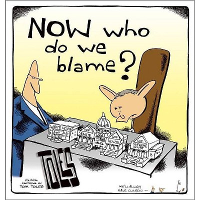 Now Who Do We Blame? - by  Tom Toles (Paperback)