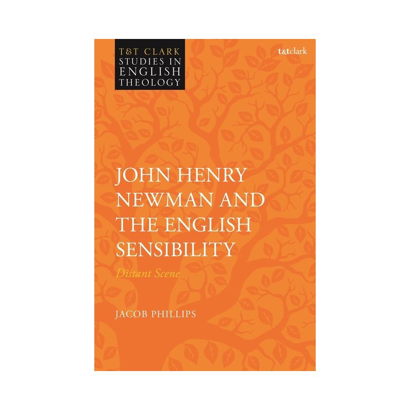 John Henry Newman and the English Sensibility - (T&t Clark Studies in English Theology) by  Jacob Phillips (Hardcover), 1 of 2