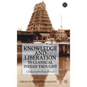 Knowledge and Liberation in Classical Indian Thou - (Library of Philosophy and Religion) by  C Ram-Prasad (Hardcover) - 1 of 1