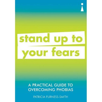 A Practical Guide to Overcoming Phobias - by  Patricia Furness-Smith (Paperback)