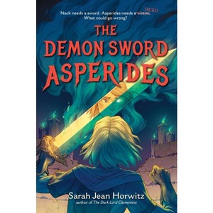 The Demon Sword Asperides - by  Sarah Jean Horwitz (Hardcover) - 1 of 1