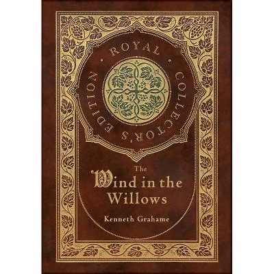 The Wind in the Willows (Royal Collector's Edition) (Case Laminate Hardcover with Jacket) - by  Kenneth Grahame