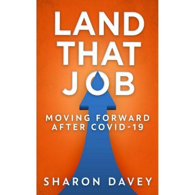 Land That Job - Moving Forward After Covid-19 - by  Sharon Davey (Paperback)