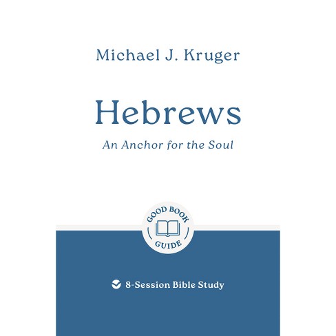 Hebrews: An Anchor for the Soul - (Good Book Guides) by  Michael J Kruger (Paperback) - image 1 of 1