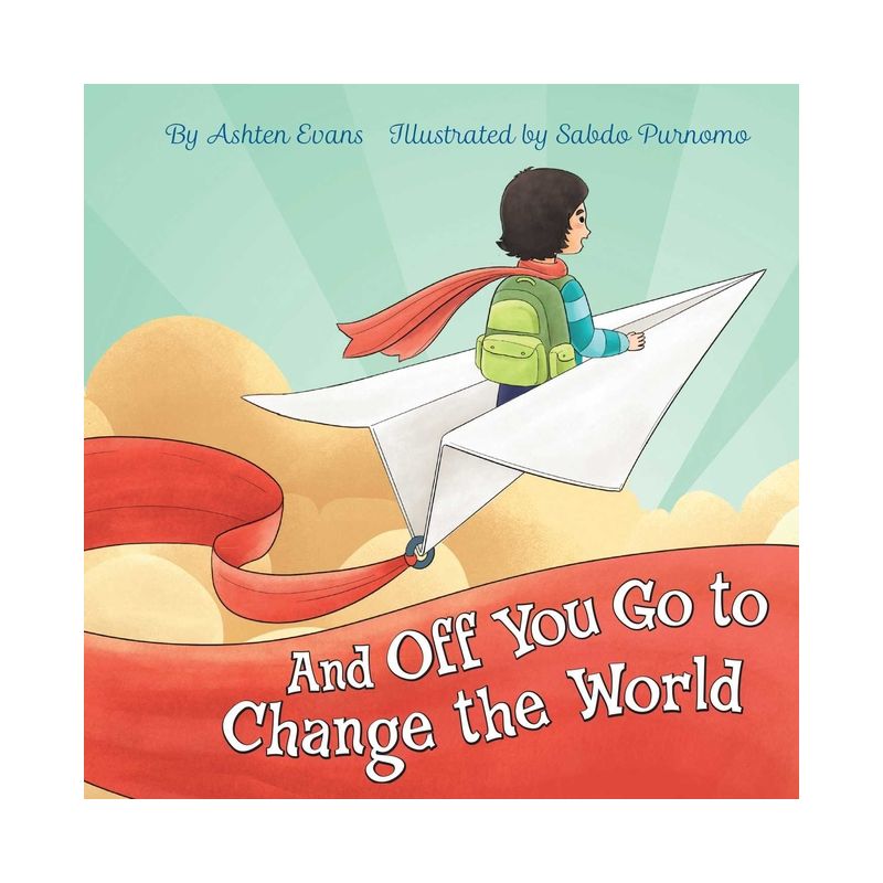 And Off You Go to Change the World - by  Ashten Evans (Hardcover), 1 of 2