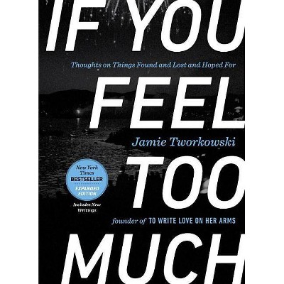 If You Feel Too Much, Expanded Edition - by  Jamie Tworkowski (Hardcover)