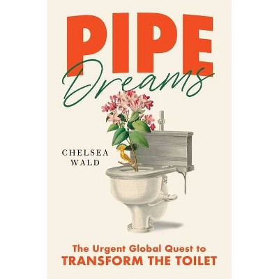 Pipe Dreams - by  Chelsea Wald (Hardcover)