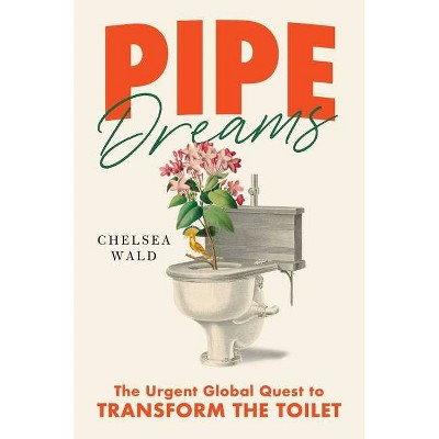 Pipe Dreams - by  Chelsea Wald (Hardcover)