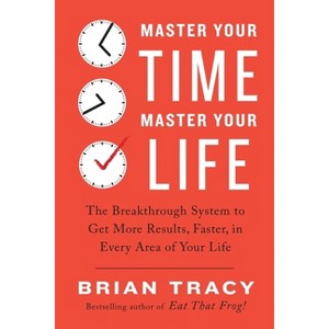Master Your Time, Master Your Life - by  Brian Tracy (Paperback) - 1 of 1