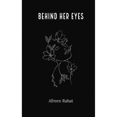 Behind Her Eyes - by  Afreen Rahat (Paperback)