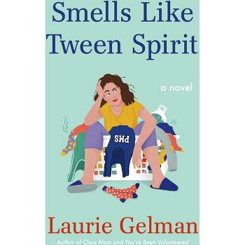 Smells Like Tween Spirit - (Class Mom) by Laurie Gelman