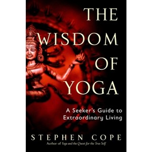 The Wisdom of Yoga - by  Stephen Cope (Paperback) - 1 of 1