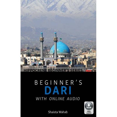 Beginner's Dari with Online Audio - by  Shaista Wahab (Paperback)