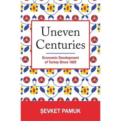 Uneven Centuries - (Princeton Economic History of the Western World) by  &#350 & evket Pamuk (Hardcover)