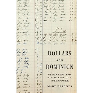 Dollars and Dominion - (America in the World) by  Mary Bridges (Hardcover) - 1 of 1