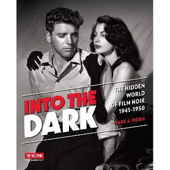 Into the Dark - (Turner Classic Movies) by  Mark A Vieira & Turner Classic Movies (Hardcover)