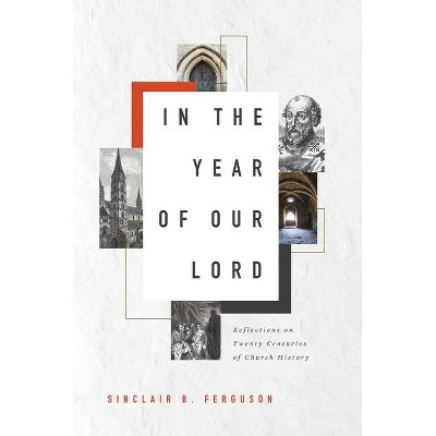 In the Year of Our Lord - by  Sinclair B Ferguson (Hardcover)