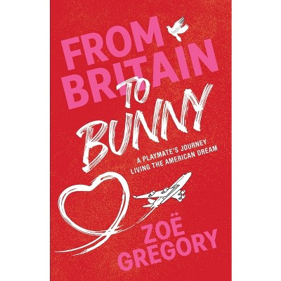 From Britain to Bunny - by  Zoë Gregory (Paperback)