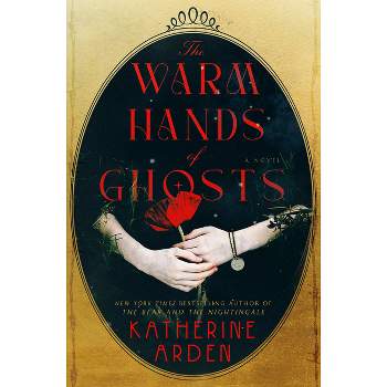 The Warm Hands of Ghosts - by  Katherine Arden (Hardcover)