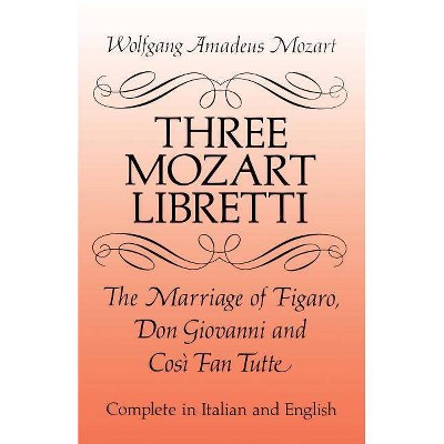 Three Mozart Libretti - (Dover Books on Music) by  Wolfgang Amadeus Mozart (Paperback)