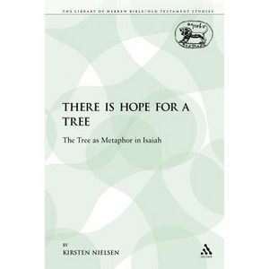 There Is Hope for a Tree - (Library of Hebrew Bible/Old Testament Studies) by  Kirsten Nielsen (Paperback) - 1 of 1