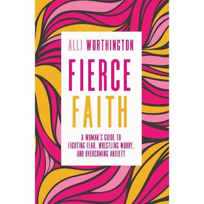 Fierce Faith - by  Alli Worthington (Paperback)