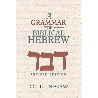 A Grammar for Biblical Hebrew (Revised Edition) - by  C L Seow (Paperback)