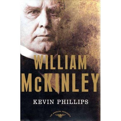 William McKinley - (American Presidents) by  Kevin P Phillips & Arthur Meier Schlesinger (Hardcover)