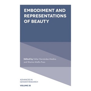 Embodiment and Representations of Beauty - (Advances in Gender Research) by  Esther Hernández-Medina & Sharina Maíllo-Pozo (Hardcover) - 1 of 1