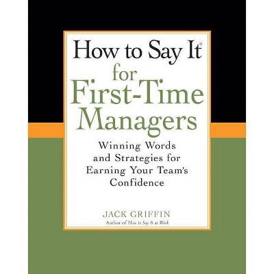 How to Say It for First-Time Managers - by  Jack Griffin (Paperback)