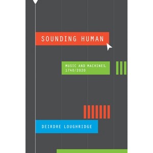 Sounding Human - (New Material Histories of Music) by  Deirdre Loughridge (Paperback) - 1 of 1