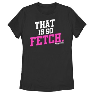 Women's Mean Girls That Is So Fetch Quote T-Shirt - 1 of 4