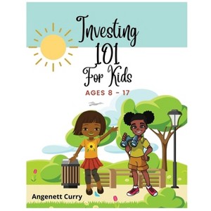 Investing 101 For Kids - by  Angenett Curry (Paperback) - 1 of 1