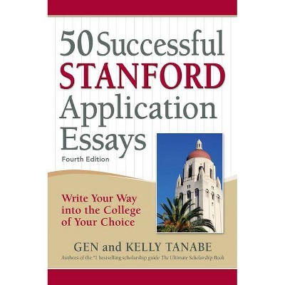 50 Successful Stanford Application Essays - 4th Edition by  Gen Tanabe & Kelly Tanabe (Paperback)