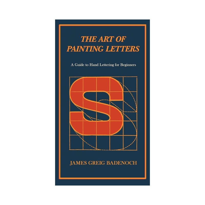 The Art of Painting Letters - A Guide to Hand Lettering for Beginners - by  James Greig Badenoch (Paperback), 1 of 2