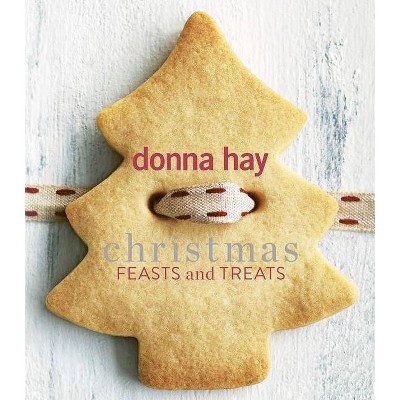 Christmas Feasts and Treats - by  Donna Hay (Paperback)