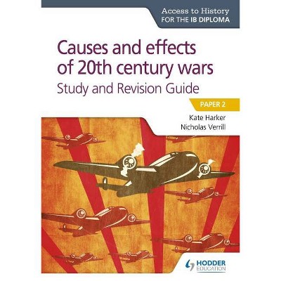 Access to History for the Ib Diploma: Causes and Effects of 20th Century Wars Study and Revision Guide - by  Kate Harker & Nicholas Verrill