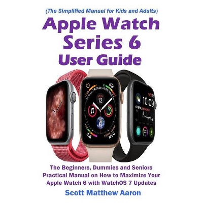 Apple Watch Series 6 User Guide - by  Scott Matthew Aaron (Paperback)