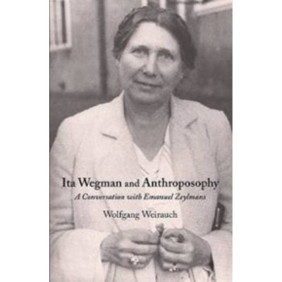 Ita Wegman and Anthroposophy - by  Wolfgang Weirauch (Paperback)