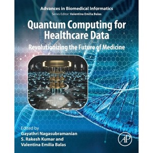 Quantum Computing for Healthcare Data - (Advances in Biomedical Informatics) by  Nagasubramania Gayathri (Paperback) - 1 of 1